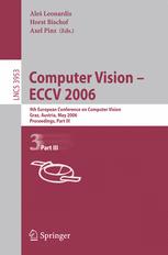 Computer Vision -- ECCV 2006 (vol. # 3953) : 9th European Conference on Computer Vision, Graz, Austria, May 7-13, 2006, Proceedings, Part III