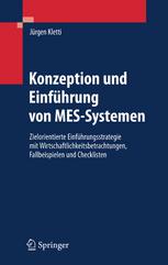 Konzeption und Einführung von MES - Systemen : Zielorientierte Einfuhrungsstrategie MIT Wirtschaftlichkeitsbetrachtungen, Fallbeispielen Und Checklisten.