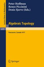 Algebraic Topology : Proceedings, University of British Columbia, Vancouver, August 1977.