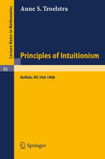 Principles of Intuitionism : Lectures Presented at the Summer Conference on Intuitionism and Proof Theory (1968) at SUNY at Buffalo, NY.