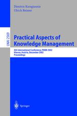 Practical Aspects of Knowledge Management : 4th International Conference, PAKM 2002 Vienna, Austria, December 2-3, 2002 Proceedings