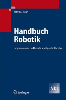 Handbuch Robotik : Programmieren und Einsatz intelligenter Roboter