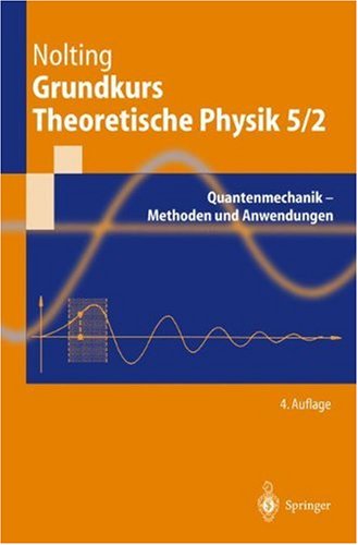 Grundkurs Theoretische Physik 5/2. Quantenmechanik   Methoden Und Anwendungen (Springer Lehrbuch Bd.)