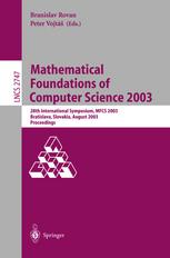 Mathematical Foundations of Computer Science 2003 : 28th International Symposium, MFCS 2003, Bratislava, Slovakia, August 25-29, 2003. Proceedings.