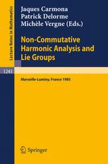 Non-Commutative Harmonic Analysis and Lie Groups : Proceedings of the International Conference Held in Marseille-Luminy, June 24-29 1985.