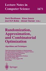 Randomization, approximation, and combinatorial optimization : algorithms and techniques : Third International Workshop on Randomization and Approximation Techniques in Computer Science, and Second International Workshop on Approximation Algorithms for Combinatorial Optimization Problems, RANDOM-APPROX'99, Berkeley, CA, USA, August 8-11, 1999, proceedings