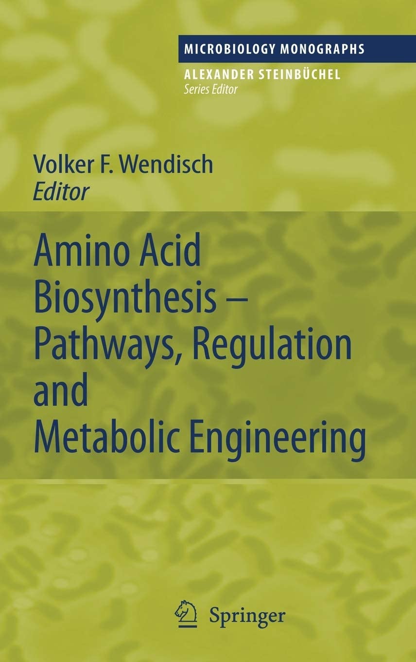 Amino Acid Biosynthesis &ndash; Pathways, Regulation and Metabolic Engineering (Microbiology Monographs, 5)