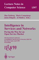 Intelligence in Services and Networks Paving the Way for an Open Service Market : 6th International Conference on Intelligence and Services in Networks, IS & N'99 Barcelona, Spain, April 27-29, 1999 Proceedings