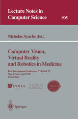 Computer vision, virtual reality, and robotics in medicine : first international conference, CVRMed '95, Nice, France, April 3-6, 1995 : proceedings