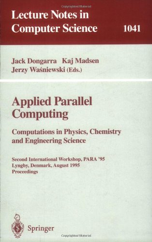 Applied Parallel Computing. Computations in Physics, Chemistry and Engineering Science