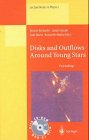 Disks And Outflows Around Young Stars