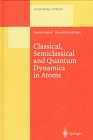 Classical, Semiclassical and Quantum Dynamics in Atoms