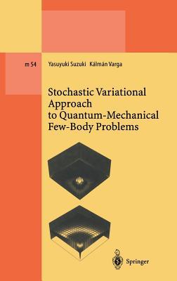 Stochastic Variational Approach to Quantum-Mechanical Few- Body Problems