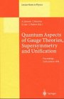 Quantum Aspects of Gauge Theories, Supersymmetry and Unification