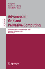 Advances in grid and pervasive computing : third international conference, GPC 2008, Kunming, China, May 25-28, 2008 : proceedings