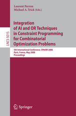 Integration of AI and OR Techniques in Constraint Programming for Combinatorial Optimization Problems : 5th International Conference, CPAIOR 2008 Paris, France, May 20-23, 2008 Proceedings