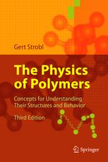 The Physics of Polymers : Concepts for Understanding Their Structures and Behavior