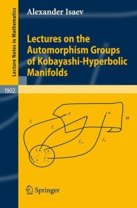 Lectures on the Automorphism Groups of Kobayashihyperbolic Manifolds