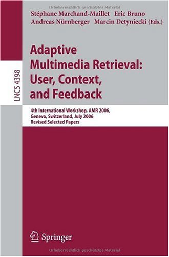 Adaptive multimedia retrieval : user, context and feedback : 4th international workshop, AMR 2006, Geneva, Switzerland, July 27-28, 2006 : revised selected papers