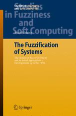 The Fuzzification of Systems : the Genesis of Fuzzy Set Theory and its Initial Applications - Developments up to the 1970s