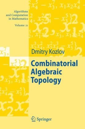 Combinatorial Algebraic Topology (Algorithms And Computation In Mathematics)