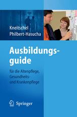 Ausbildungsguide : für die Altenpflege, Gesundheits- und Krankenpflege