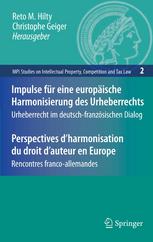 Impulse für eine europäische Harmonisierung des Urheberrechts : Urheberrecht im deutsch-französischen Dialog = Perspectives d'Harmonisation du Droit d'Auteur en Europe : Rencontres franco-Allemandes