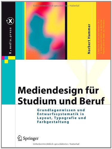 Mediendesign für Studium und Beruf : Grundlagenwissen und Entwurfssystematik in Layout, Typografie und Farbgestaltung (X.media.press) (German Edition).