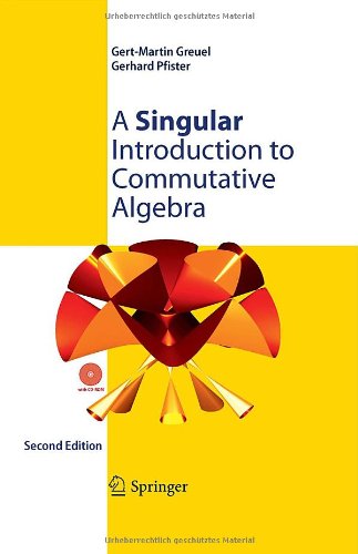 A Singular Introduction to Commutative Algebra [With CDROM]