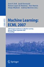 Machine Learning: ECML 2007 : 18th European Conference on Machine Learning, Warsaw, Poland, September 17-21, 2007. Proceedings