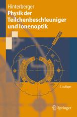 Physik der Teilchenbeschleuniger und Ionenoptik ; mit durchgerechneten Beispielen und 105 Übungsaufgaben mit vollständigen Lösungen