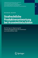 Strafrechtliche Produktverantwortung bei Arzneimittelschäden ein Beitrag zur Abgrenzung der Verantwortungsbereiche im Arzneiwesen aus strafrechtlicher Sicht