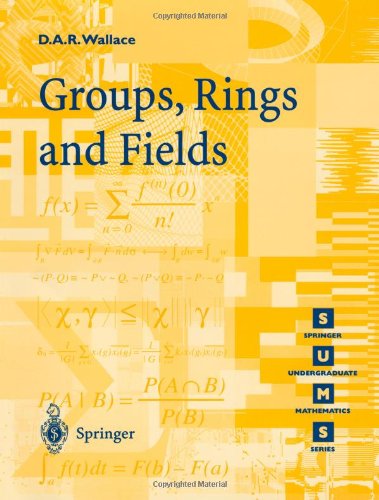 Groups, Rings and Fields