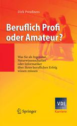 Beruflich Profi oder Amateur? : Was Sie als Ingenieur, Naturwissenschaftler oder Informatiker über Ihren beruflichen Erfolg wissen müssen