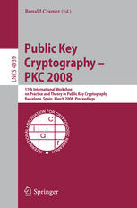 Public Key Cryptography - PKC 2008 : 11th International Workshop on Practice and Theory in Public-Key Cryptography, Barcelona, Spain, March 9-12, 2008. Proceedings