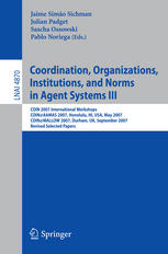 Coordination, Organizations, Institutions, and Norms in Agent Systems III : COIN 2007 International Workshops COIN@AAMAS 2007, Honolulu, HI, USA, May 2007 COIN@MALLOW 2007, Durham, UK, September 2007 Revised Selected Papers