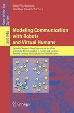 Modeling communication with robots and virtual humans : second ZiF Research Group International Workshop on Embodied Communication in Humans and Machines, Bielefeld, Germany, April 5-8, 2006 : revised selected papers