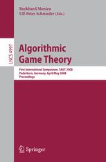 Algorithmic Game Theory : First International Symposium, SAGT 2008, Paderborn, Germany, April 30-May 2, 2008. Proceedings