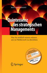 Quintessenz des strategischen Managements : Was Sie wirklich wissen müssen, um im Wettbewerb zu überleben