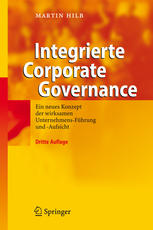 Integrierte Corporate Governance : ein neues Konzept der wirksamen Unternehmens-Führung und -Aufsicht