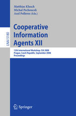 Cooperative Information Agents XII : 12th International Workshop, CIA 2008, Prague, Czech Republic, September 10-12, 2008. Proceedings