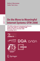 On the Move to Meaningful Internet Systems: OTM 2008 : OTM 2008 Confederated International Conferences, CoopIS, DOA, GADA, IS, and ODBASE 2008, Monterrey, Mexico, November 9-14, 2008, Proceedings, Part II