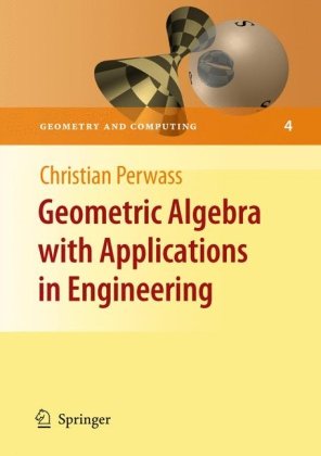 Geometric Algebra with Applications in Engineering (Geometry and Computing)