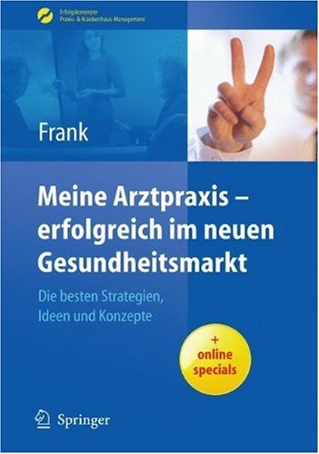 Meine Arztpraxis - Erfolgreich Im Neuen Gesundheitsmarkt