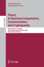 Theory of quantum computation, communication, and cryptography : third workshop, TQC 2008, Tokyo, Japan, January 30-February 1, 2008 : revised selected papers