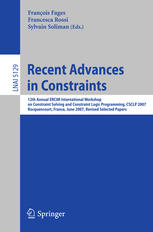 Recent Advances in Constraints : 12th Annual ERCIM International Workshop on Constraint Solving and Constraint Logic Programming, CSCLP 2007 Rocquencourt, France, June 7-8, 2007 Revised Selected Papers