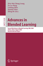 Advances in Blended Learning : Second Workshop on Blended Learning, WBL 2008, Jinhua, China, Augustl 20-22, 2008. Revised Selected Papers