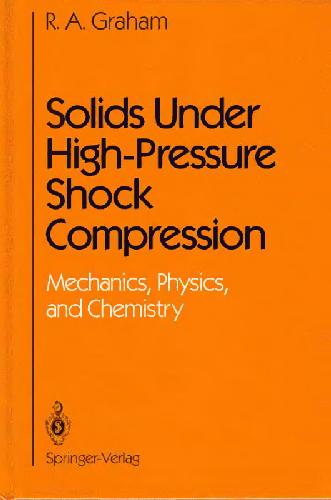 Solids under high-pressure shock compression : mechanics, physics, and chemistry