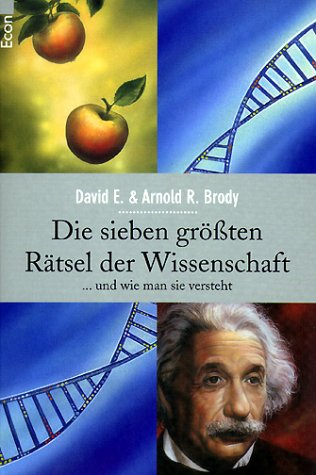 Die sieben größten Rätsel der Wissenschaft ...und wie man sie versteht