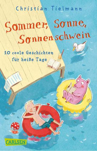 Sommer, Sonne, Sonnenschwein zehn coole Geschichten für heiße Tage